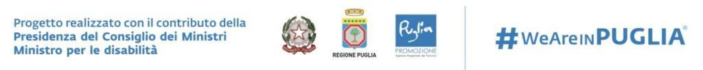Progetto realizzato con il contributo della Presidenza del Consiglio dei Ministri – Ministro per le disabilità · Regione Puglia · Puglia Promozione · #WeAreInPUGLIA